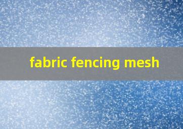  fabric fencing mesh